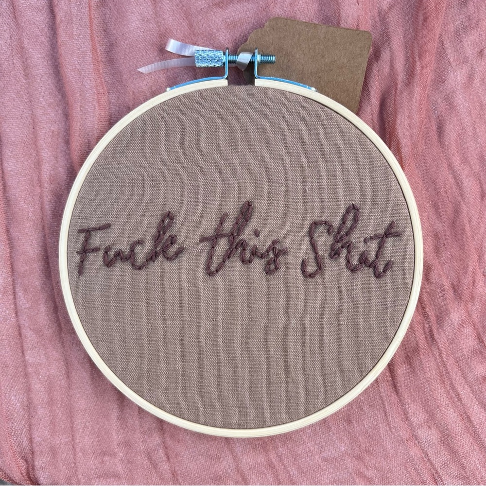 F*ck this Sh*t Embroidery Hoop